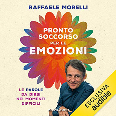 Raffaele Morelli - Pronto soccorso per le emozioni꞉ Le parole da dirsi nei momenti difficili (2020) (mp3 - 128 kbps)