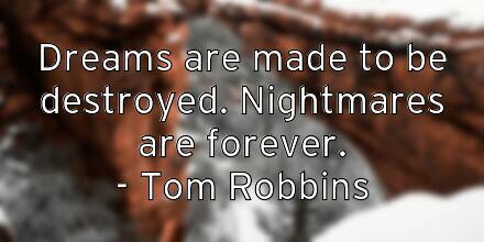 dreams-are-made-to-be-destroyed-nightmares-are-forever-tom-robbi
