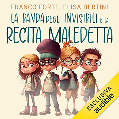 Franco Forte, Elisa Bertini - La banda degli invisibili e la recita maledetta (2023) (mp3 - 128 kbps)