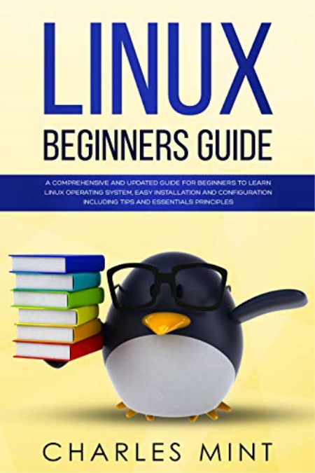 LINUX BEGINNERS GUIDE: A Comprehensive and Updated Guide for Beginners to Learn Linux Operating System