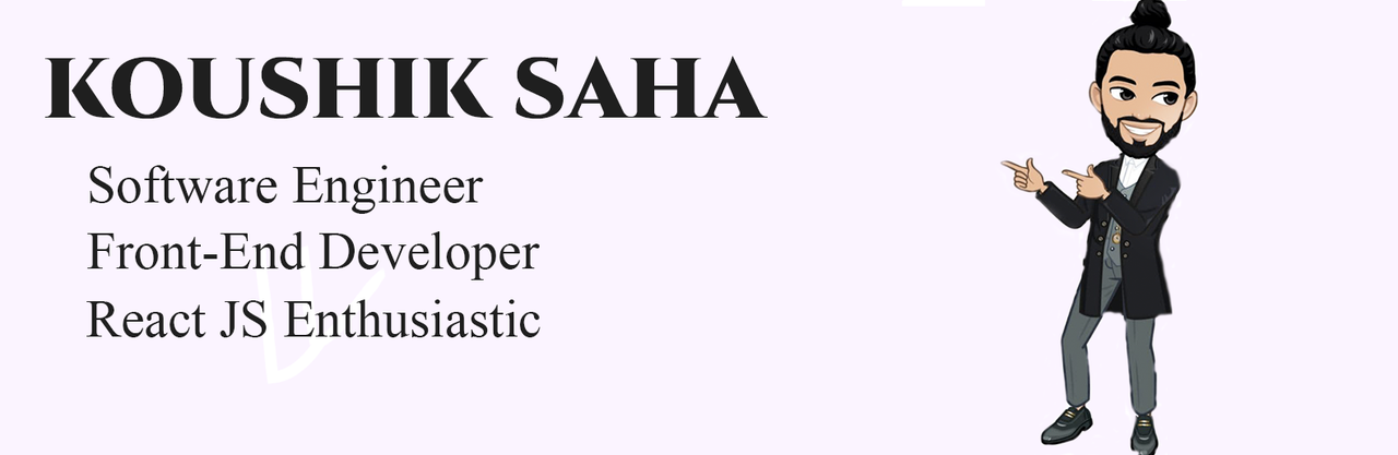 banner that says Koushik Saha - Software Engineer, Front-End Developer & React JS Enthusiastic