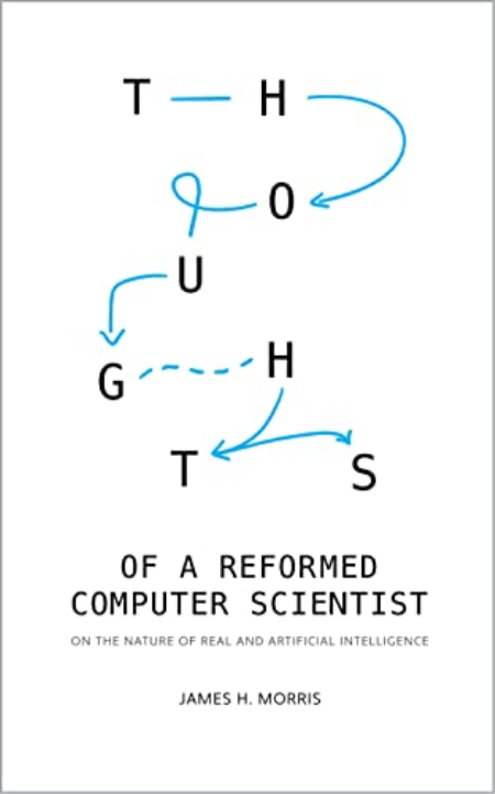 Thoughts of a Reformed Computer Scientist: On the Nature of Real and Artificial Intelligence Thoughts of a Reformed Computer Scientist: On the Nature of Real and Artificial Intelligence