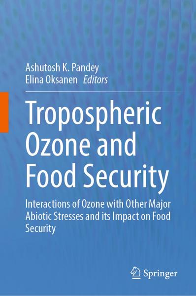 Tropospheric Ozone And Food Security (Ashutosh K. Pandey, Elina Oksanen) Tropospheric Ozone And Food Security (Ashutosh K. Pandey, Elina Oksanen)