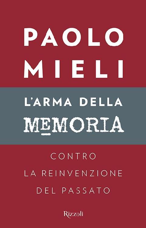 Paolo Mieli – L’arma della memoria. Contro la reinvenzione del passato (2015)