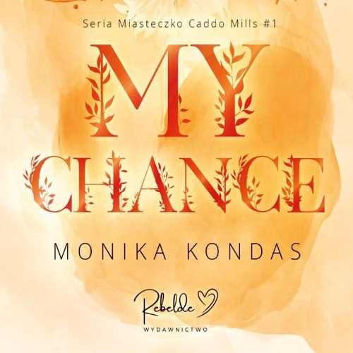 Kondas Monika - Cykl: Miasteczko Caddo Mills (tom 1) My Chance (2026)