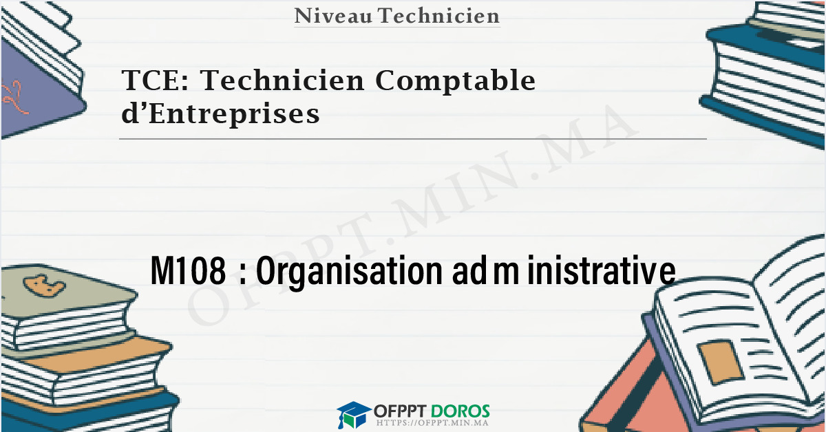 Couverture du cours OFPPT TCE: Technicien Comptable d’Entreprises Organisation administrative M108 - 