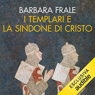 Barbara Frale - I Templari e la sindone di Cristo (2022) (mp3 - 128 kbps)
