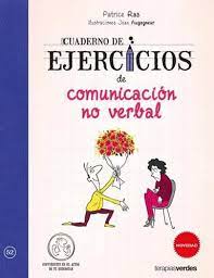 CUADERNO DE EJERCICIOS DE COMUNICACIÓN NO VERBAL, PATRICE RAS
