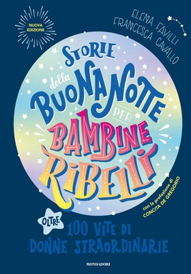 Elena Favilli, Francesca Cavallo - Storie della buonanotte per bambine ribelli. Oltre 100 vite di donne straordinarie. Edizione aggiornata (2025)