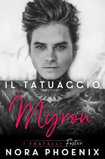 Nora Phoenix - Serie I fratelli Foster. Il tatuaggio: Myron (2023)