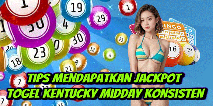 Tips Mendapatkan Jackpot Togel Kentucky Midday Konsisten