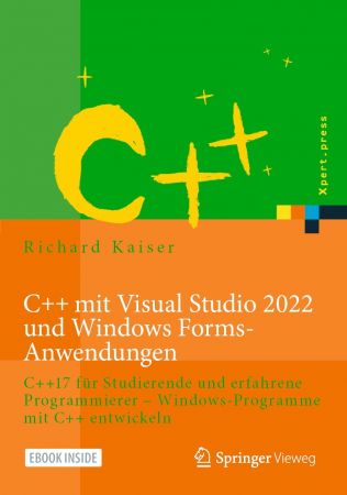 C++ mit Visual Studio 2022 und Windows Forms-Anwendungen: C++17 für Studierende und erfahrene Programmierer...
