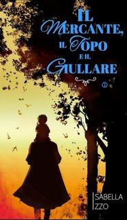 Isabella Izzo - Trilogia del Mercante di amuleti Vol. 1. Il mercante, il Topo e il Giullare (2024)
