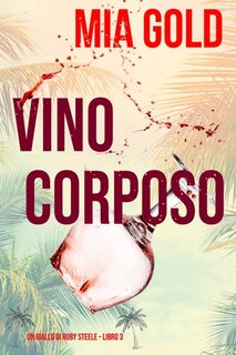 Mia Gold - Vino corposo (Ruby Steele Libro 3) (2021)