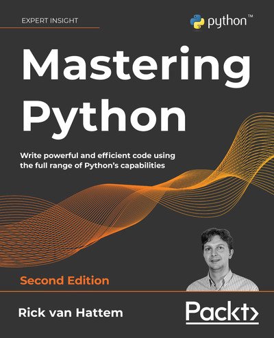 Mastering Python: Write powerful and efficient code using the full range of Python's capabilities, 2nd Edition