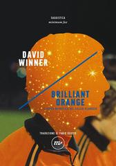 David Winner – Brilliant orange. Il genio nevrotico del calcio olandese (2017)