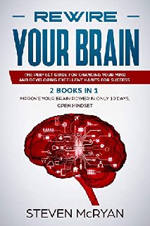 Rewire Your Brain 2 Books in 1 Improve Your Brain Power In Only 10 Days + Open Mindset