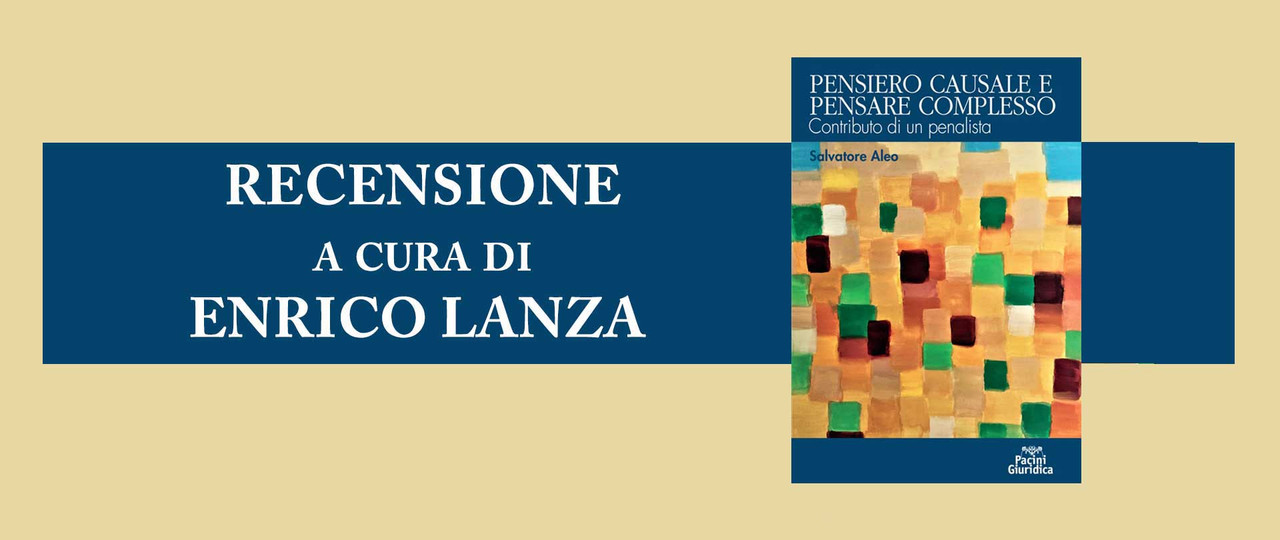 Recensione - Pensiero causale e pensare complesso. Contributo di un penalista di S. Aleo