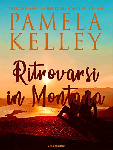 Pamela M. Kelley - Ritrovarsi in Montana (Dolce e selvaggio Montana Vol. 4) (2021)
