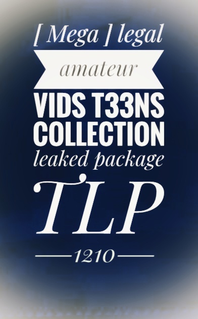 [ Mega ] legal amateur vids t33ns collection leaked package - TLP1210