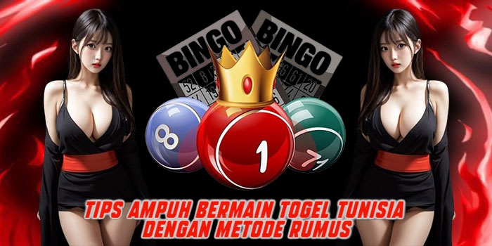 Tips Ampuh Bermain Togel Tunisia Dengan Metode Rumus
