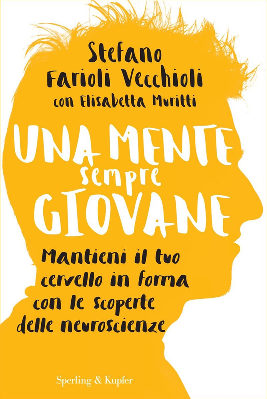 Stefano Farioli Vecchioli, Elisabetta Muritti - Un cervello sempre giovane. Mantieni la tua mente in forma con le scoperte delle neuroscienze (2017)