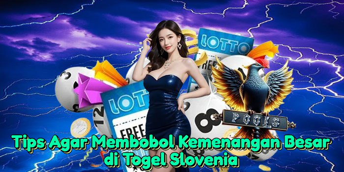 tips-agar-membobol-kemenangan-besar-di-togel-slovenia