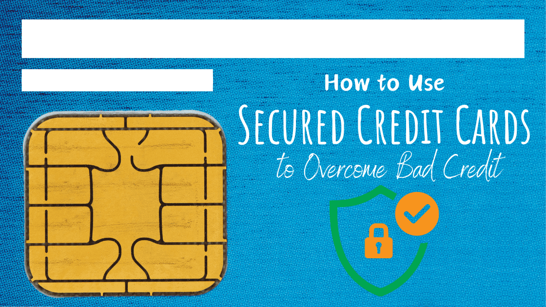 How To Use Secured Credit Cards to Overcome Bad Credit