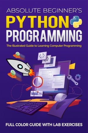 Absolute Beginner's Python Programming Full Color Guide with Lab Exercises (Illustrated Coding)