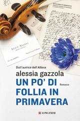 Alessia Gazzola – Un po’ di follia in primavera (2016)