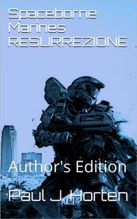 Paul J. Horten - Spaceborne Marines. Resurrezione (2016)