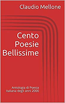 Claudio Mellone – Cento poesie bellissime. Antologia di poesia italiana degli anni 2000 (2015)
