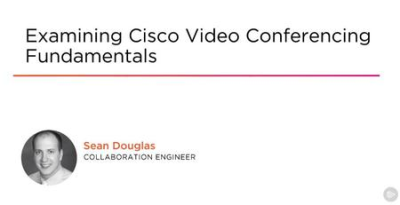 Examining Cisco Video Conferencing Fundamentals
