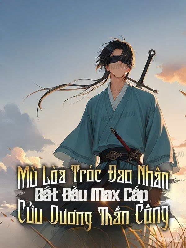 Mù Lòa Tróc Đao Nhân: Bắt Đầu Max Cấp Cửu Dương Thần Công