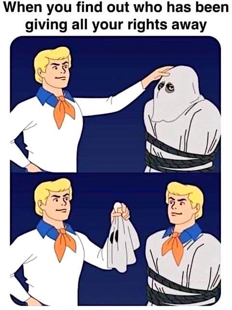 When you find out who'has been giving all your rights away