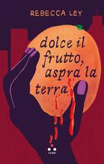 Rebecca Ley – Dolce il frutto, aspra la terra (2025)