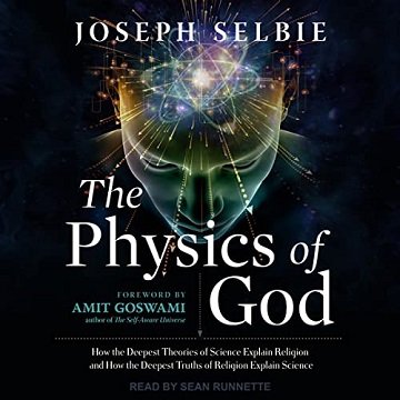 The Physics of God, 2022 Edition: How the Deepest Theories of Science Explain Religion and How the Deepest Truths [Audiobook]