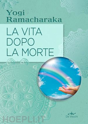 Yogi Ramacharaka – La vita dopo la morte (2019) Yogi Ramacharaka – La vita dopo la morte (2019)
