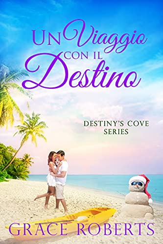 Grace Roberts - Destiny's Cove Series 1. Un viaggio con il destino (2021) Grace Roberts - Destiny's Cove Series 1. Un viaggio con il destino (2021)