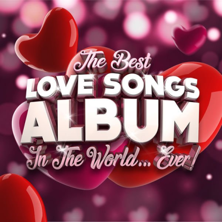 Various Artists - The Best Love Songs Album In The World...Ever! (2021)