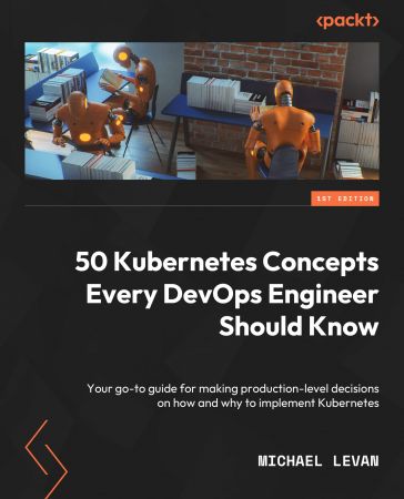 50 Kubernetes Concepts Every DevOps Engineer Should Know: Your go-to guide for making production-level decisions
