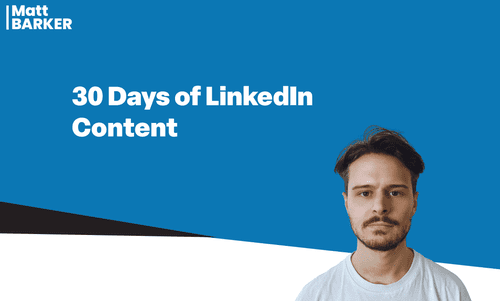 Matt Barker - 30 Days of LinkedIn Content