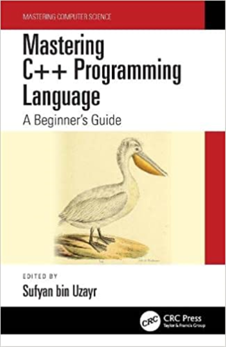Mastering C++ Programming Language: A Beginner's Guide (Mastering Computer Science)