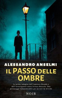 Alessandro Anselmi - Il passo delle ombre. le indagini dell'ispettore Alex Brando e  Nico Boscolo Vol. 1 (2024)
