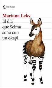 EL DIA EN QUE SELMA SOÑO CON UN OKAPI, MARIANA LEKI