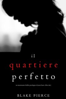 Blake Pierce - Il quartiere perfetto. Jessie Hunt Libro due (2019) EPUB