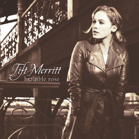 Tift Merritt - Bramble Rose (2002)