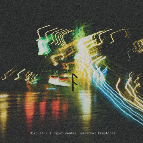 Circuit V - Experimental Spiritual Practices (2026)