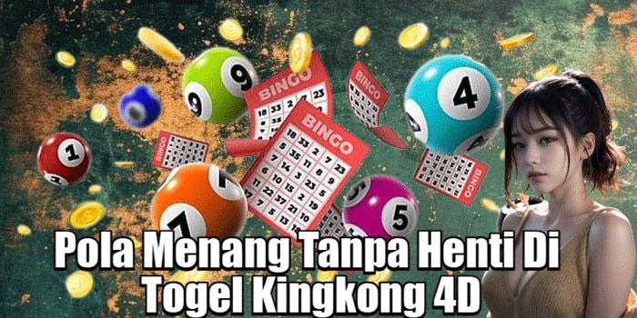 Pola Menang Tanpa Henti Di Togel Kingkong 4D