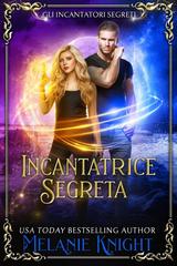 Melanie Knight – Gli Incantatori Segreti Vol. 3. Incantatrice Segreta (2025)